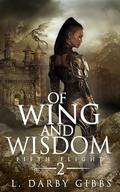 Of Wing and Wisdom: Epic Dragon Romantasy Adventure (Fifth Flight #2) by L. Darby Gibbs