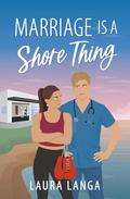 Marriage is a Shore Thing: A Small Town, Accidental Marriage Sweet RomCom by Laura Langa