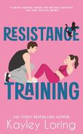 Resistance Training: A Friends to Enemies to Lovers Romantic Comedy by Kayley Loring