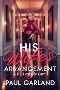 His Wife's Arrangement: A Hotwife Story by Paul Garland