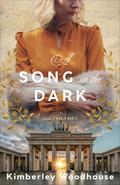 A Song in the Dark: Inspirational Historical Romance About a Blind Virtuoso Pianist Set in World War II Europe by Kimberley Woodhouse