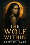 The Wolf Within: A Dark Paranormal Romance of Survival and Desire by Elodie Hart