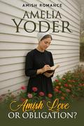 Amish Love or Obligation by Amelia Yoder