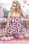 Knot A Bed Of Roses  by Roxy Collins