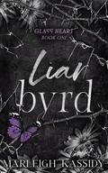 liar byrd (Glass Heart Duet #1) by Marleigh Kassidy