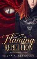 The Flaming Rebellion (The Flaming Prophecy #2) by Kiera A. Reynolds