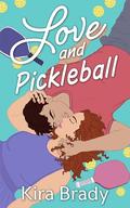 Love and Pickleball: A Small Town Sports Romance by Kira Brady