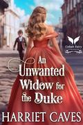 An Unwanted Widow for the Duke: A Historical Regency Romance Novel (The Unwanted Sisters #3) by Harriet Caves