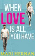 When Love Is All You Have: A Sweet Single Dad Next Door Neighbor Romance by Mari Hernan