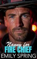 Nanny for Fire Chief: A Forced Proximity Age Gap Romance by Emily Spring
