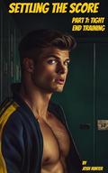 Settling the Score — Part 7: Tight End Training: gay jock-nerd enemies-to-lovers sports MM dark romance by Josh Hunter