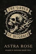 The Order of Disorder (Snakes & Daggers #2) by Astra Rose