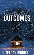 Unexpected Outcomes by Teagan Brooks