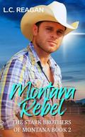 Montana Rebel: An Enemies-to-Lovers Cowboy Romance (Colton’s Story) (The Stark Brothers of Montana #2) by L.C. Reagan