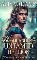 Highlander’s Untamed Hellion: A Scottish Medieval Historical Romance (Warriors of the North #2) by Alisa Adams