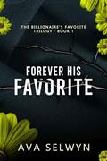 Forever His Favorite (Possessive Billionaires, Precious Sweethearts #3) by Ava Selwyn