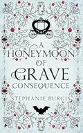 A Honeymoon of Grave Consequence (The Unexpected Adventures of Lady and Lord Riven #2) by Stephanie Burgis