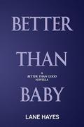 Better Than Baby: A Better Than Good Novella (Better Than Stories #9) by Lane Hayes