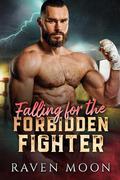 Falling for the Forbidden Fighter: An Off-Limits Boxer Romance by Raven Moon