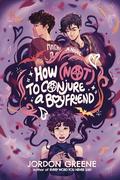 How (Not) to Conjure a Boyfriend by Jordon Greene