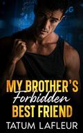 My Brother's Forbidden Best Friend by Tatum LaFleur