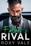 My Father's Rival: An Age-Gap Billionaire Mafia Romance by Roxy Vale