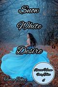 Snow White Desire: A Why Choose Reverse Harem Fairy Tale Snow White Romance Retelling (Reverse Harem Fairy Tales #6) by Timea Tokes