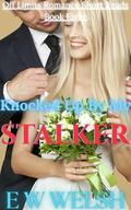 Knocked Up By My Stalker: A Sweet and Steamy Romance Short Read (Off Limits Romance Short Reads #8) by E W Welsh
