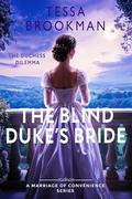 The Blind Duke's Bride: A Steamy Marriage of Convenience Regency Romance Novel (The Duchess Dilemma #5) by Tessa Brookman