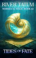 Tides of Fate (Marked By Magic #2) by River Tatum