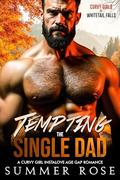 Tempting the Single Dad: A Curvy Girl Instalove Age Gap Romance (Curvy Girls of Whitetail Falls #1) by Summer Rose