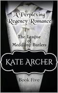 The League of Meddling Butlers - A Perplexing Regency Romance: Book 5 by Kate Archer