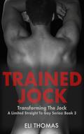 Trained Jock: Transforming The Jock (Transforming the Jock #3) by Eli Thomas