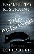The Prisoner: Broken to Restraint (The Prisoner #5) by Eli Harder