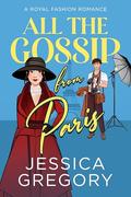 All the Gossip from Paris by Jessica Gregory