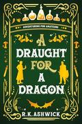 A Draught for a Dragon: Adventuring for Amateurs by R.K. Ashwick