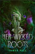 Her Wicked Roots by Tanya Pell