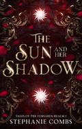 The Sun and Her Shadow (Tales of the Forsaken Realm #1) by Stephanie Combs