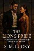 The Lion’s Pride: A Dark Billionaire Shifter Romance of Power and Defiance by S. M. Lucky