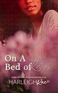 On A Bed of Roses: When We Were Flowers 4 by Harleigh Rae