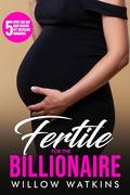 Fertile For The Billionaire: 5 spicy age gap baby making OTT instalove romances by Willow Watkins