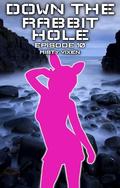 Down the Rabbit Hole | Episode 10 by Misty Vixen