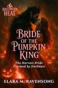 Bride of the Pumpkin King: The Harvest Bride Claimed by Darkness (Halloween Heat #5) by Elara M. Ravensong