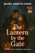 The Lantern by the Gate: A Small-Town Halloween Romance (Pumpkin Kisses #1) by Rachel Annette Fisher