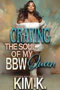 Craving The Soul Of My BBW Queen: A Standalone Novel by Kim K.