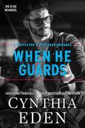 When He Guards (Protector and Defender Romance #5) by Cynthia Eden