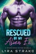 Rescued By My Alien Ex by Lyra Strake