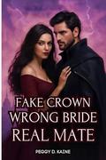 FAKE CROWN WRONG BRIDE REAL MATE: A Supernatural Romance Full of Twists and Turns by PEGGY D. KAINE