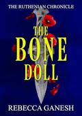 The Bone Doll (The Ruthenian Chronicle #1) by Rebecca Ganesh