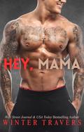 Hey, Mama: A Hot Biker Novella by Winter Travers
